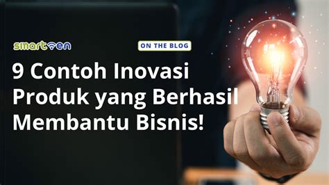 9 Contoh Inovasi Produk Yang Berhasil Membantu Bisnis