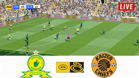 MAMELODI SUNDOWNS Vs KAIZER CHIEFS LIVE TODAY SEMI FINALS MTN 8 CUP