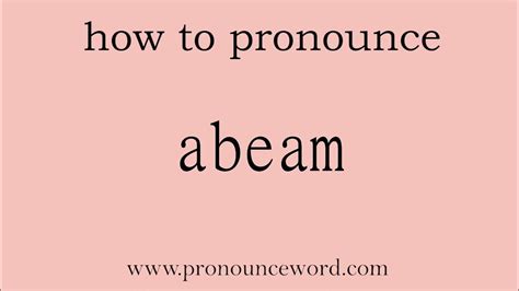 Abeam How To Pronounce Abeam In English Correctstart With A Learn