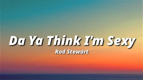 Rod Stewart Da Ya Think Im Sexy Lyrics Dont You Just Know