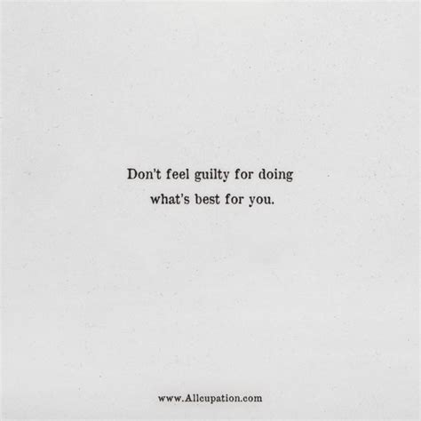 Quotes Of The Day Dont Feel Guilty For Doing Whats Best For You