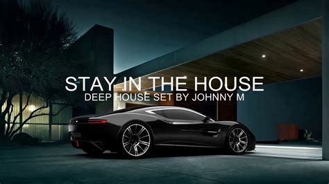 Stay In The House #1 | Deep House Set | 2017 Mixed By Johnny M - YouTube