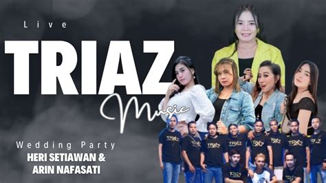 Live Triaz Music Dalam Rangka Walimatul Ursy Heri Arin Youtube