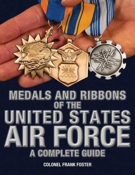 Medals And Ribbons Of The United States Air Force A Complete Guide By Col Frank Foster