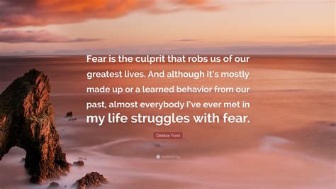 Debbie Ford Quote Fear Is The Culprit That Robs Us Of Our Greatest