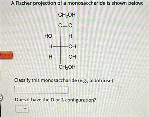 Solved A Fischer Projection Of A Monosaccharide Is Shown Chegg