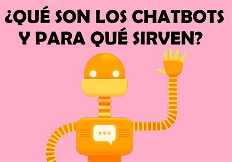 ¿qué Son Los Chatbots Y Para Qué Sirven