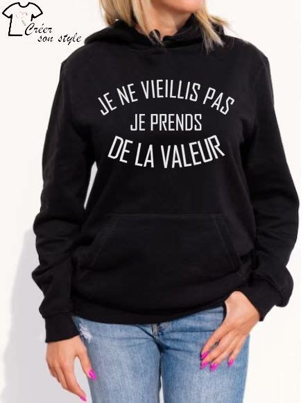 Sweat Shirt Femme Je Ne Vieillis Pas Je Prends De La Valeur