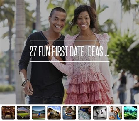 27 Fun First Date Ideas Fun First Dates First Date Dating