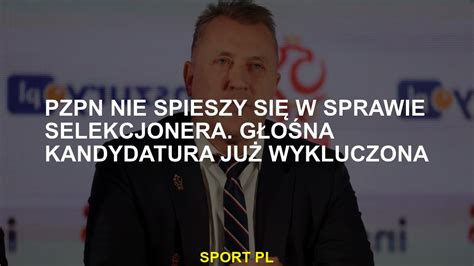 Pzpn Nie Spieszy Si Z Selektorem Kandydatura Gud Jest Ju Wykluczona