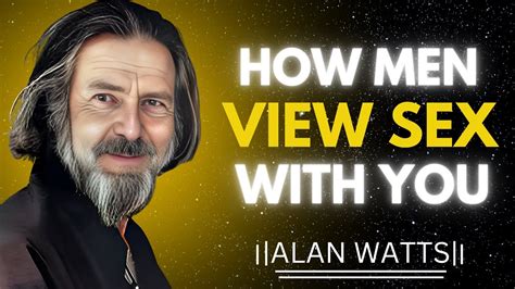 How Men View Sex A Male Perspective Alan Watts Motivational Speech