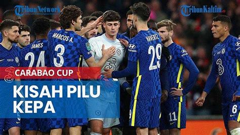 NEWS VIDEO Kisah Pilu Kepa Di Balik Liverpool Juara Carabao Cup