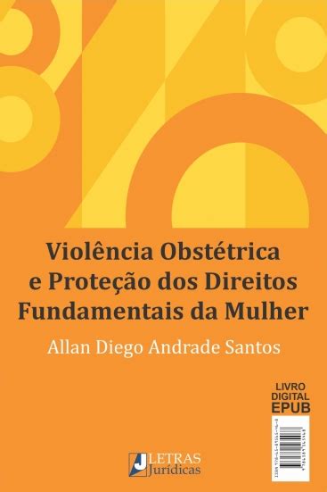 ViolÊncia ObstÉtrica E ProteÇÃo Dos Direitos Fundamentais Da Mulher Letras Jurídicas