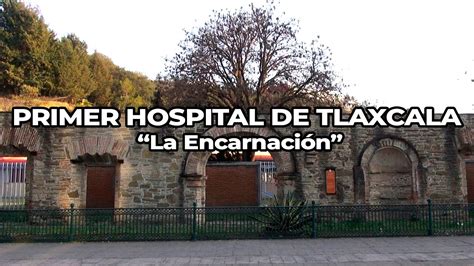 El Primer Hospital De Tlaxcala La Encarnaci N Youtube