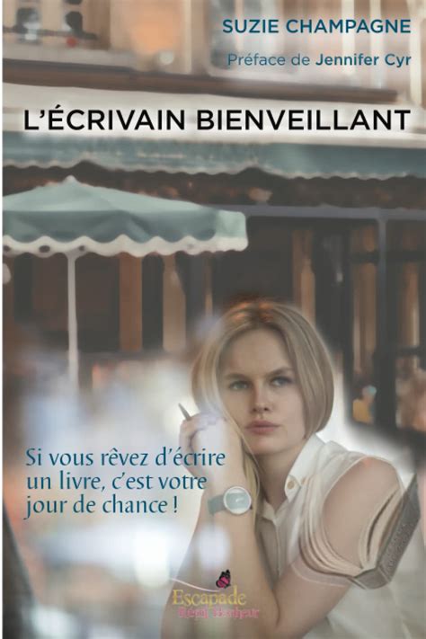 L Crivain Bienveillant Si Vous R Vez D Crire Un Livre C Est Votre