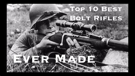 Top 10 Best Bolt Action Rifles Ever Made Youtube