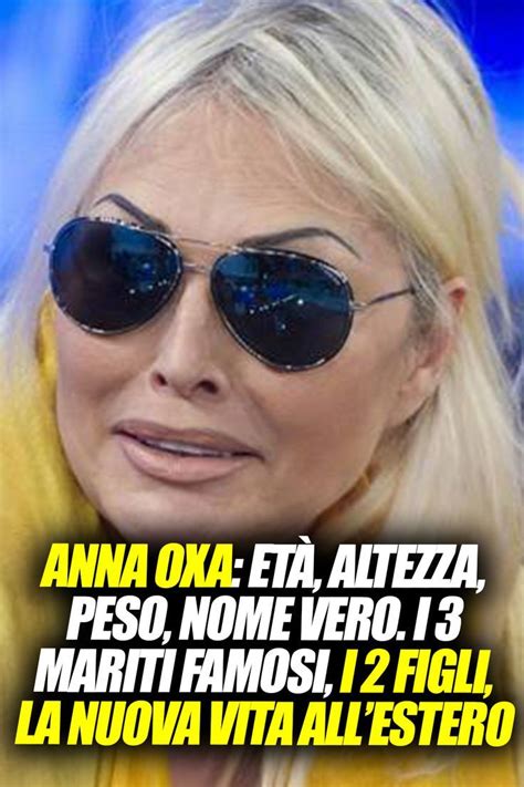 Anna Oxa età altezza peso nome vero I 3 mariti famosi i 2 figli