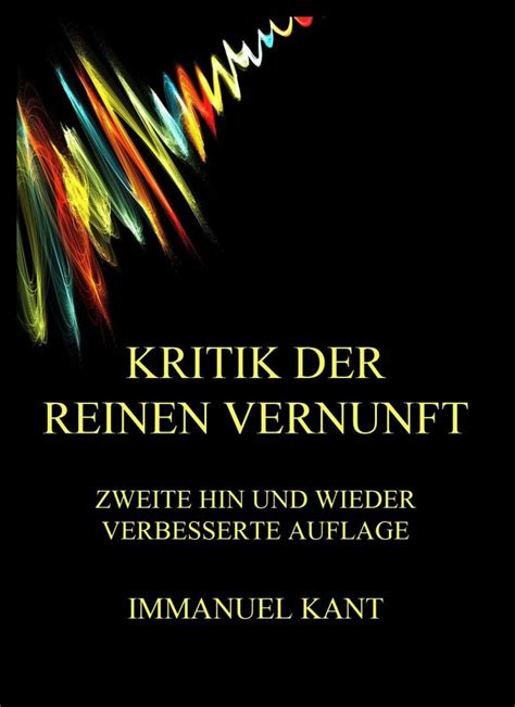 Kritik Der Reinen Vernunft Zweite Hin Und Wieder Verbesserte Ausgabe