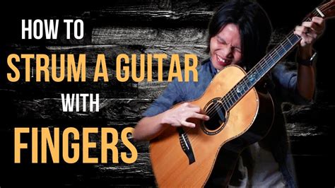 How To Strum A Guitar With Fingers 5 Techniques From BASIC To ADVANCED