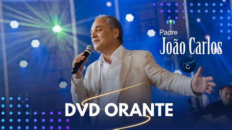 DVD Orante Padre João Carlos Show Completo 4k YouTube