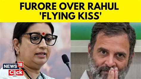 Rahul Gandhi Vs Smriti Irani Over Flying Kiss Controversy In Parliament No Trust Vote News18