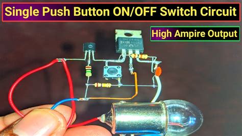 Push On Off Switch Circuit One Push Button Switch Circuit Using High Ampire Output Youtube