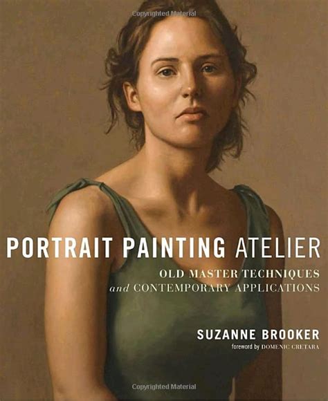 Portrait Painting Atelier Old Master Techniques And Contemporary Applications Portrait