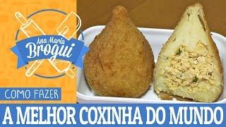 Como Fazer A Melhor Coxinha Do Mundo Ana Maria Brogui