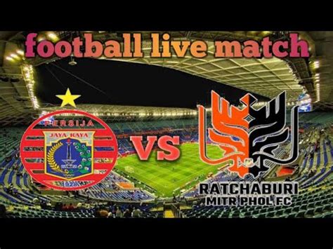 Persija Jakarta Vs Ratchaburi Fc Live Match Youtube