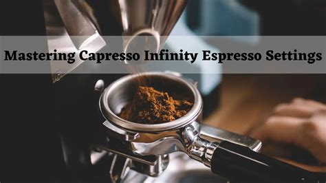 Capresso Infinity Espresso Setting - Expert Best Guides