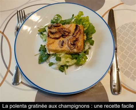 La polenta gratinée aux champignons une recette facile