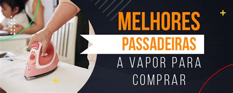 As Melhores Passadeiras A Vapor Para Comprar Em