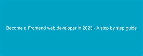 Become A Frontend Web Developer In 2023 A Step By Step Guide