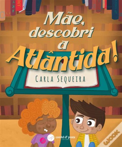 Mãe Descobri a Atlântida de Carla Sequeira Livro WOOK