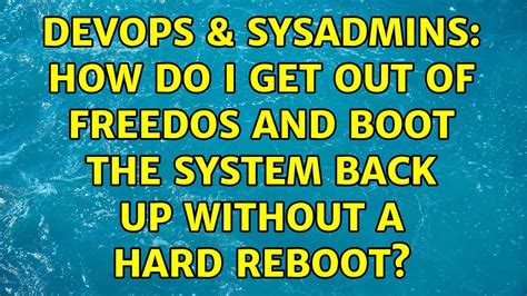 Devops Sysadmins How Do I Get Out Of Freedos And Boot The System