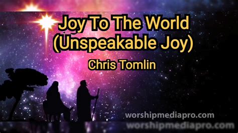 Joy To The World Unspeakable Joy Chris Tomlin With Lyrics YouTube