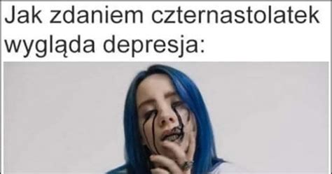 Jak Zdaniem Czternastolatek Wygl Da Depresja Billie Eilish Vs Jak