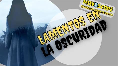 LAMENTOS EN LA OSCURIDAD YouTube