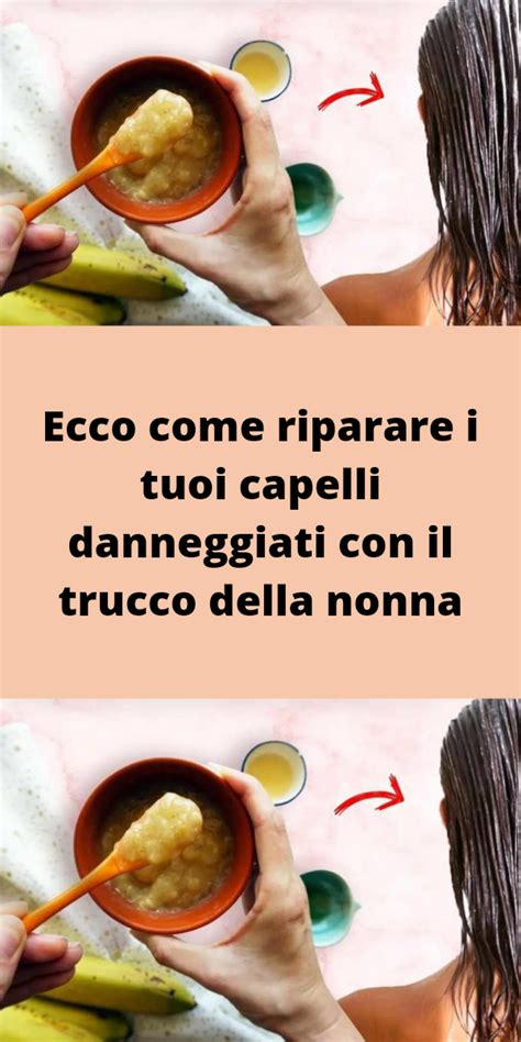 Ecco Come Riparare I Tuoi Capelli Danneggiati Con Il Trucco Della Nonna