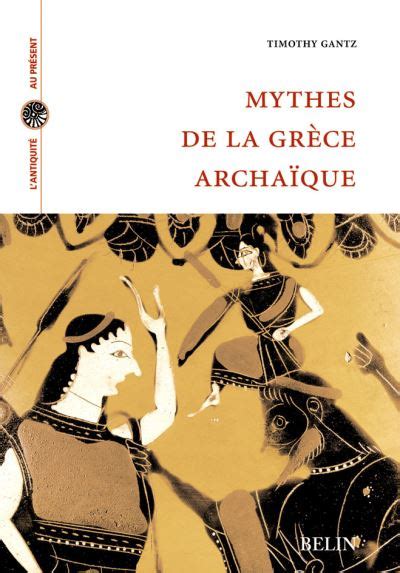 Mythes de la Grèce archaïque broché Timothy Gantz Nicole Loraux