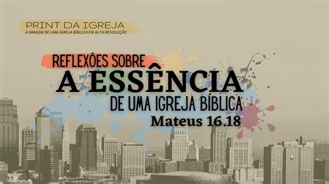 Reflexões Sobre a Essência da Igreja Bíblica Segunda Igreja Batista