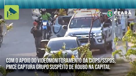 O Apoio Do Videomonitoramento Da Ciops Sspds Pmce Captura Grupo