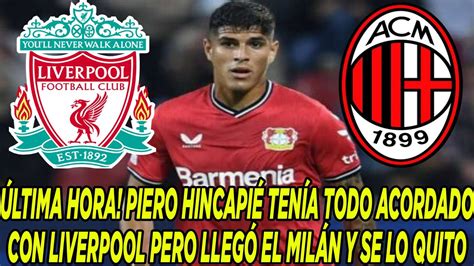 ÚLTIMA HORA PIERO HINCAPIÉ TENÍA TODO ACORDADO CON LIVERPOOL PERO