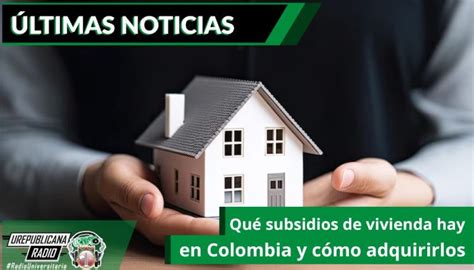 Qu Subsidios De Vivienda Hay En Colombia Y C Mo Adquirirlos