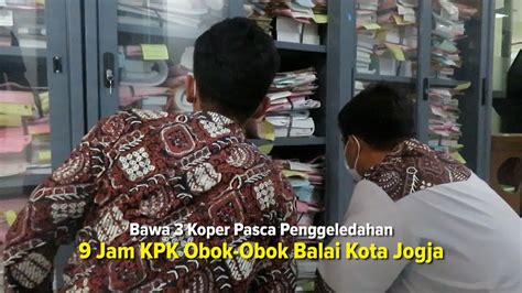 9 Jam KPK Obok Obok Balai Kota Jogja Bawa 3 Koper Pasca Penggeledahan