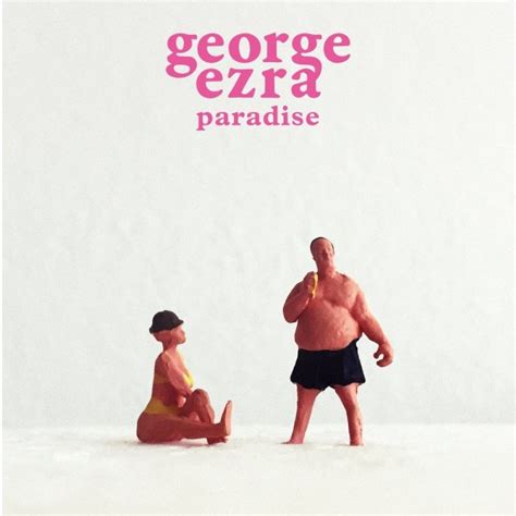 Paradise Le Nouveau Single De George Ezra Just Music