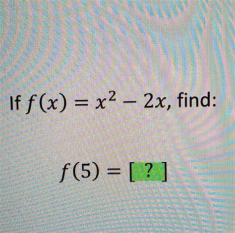 Solved If Fxx2 2x Find F5 Algebra Gauthmath