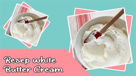 Cara Membuat White Butter Cream Tanpa Telur Tanpa Mixer Dengan Bahan Sederhana Buter Krim