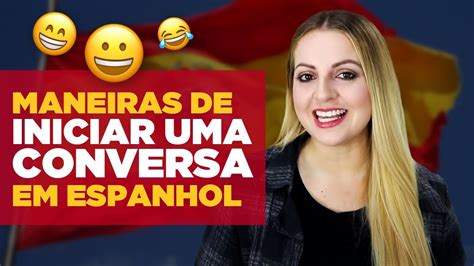 COMO INICIAR UMA CONVERSA EM ESPANHOL saudações apresentações e