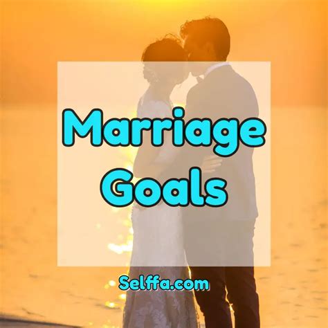 Marriage Goals: Examples and Tips to Achieve Them - SELFFA